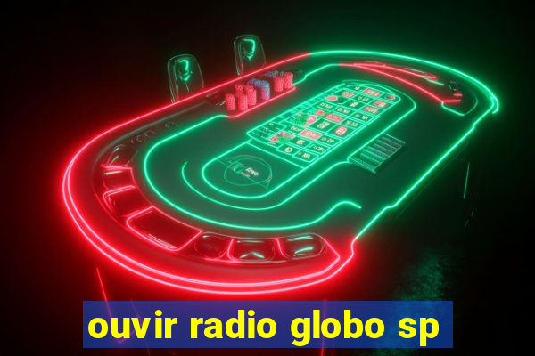 ouvir radio globo sp